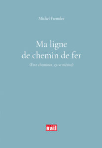 Ma ligne de chemin de fer (Être cheminot, ça se mérite) 2 Ma ligne de chemin de fer