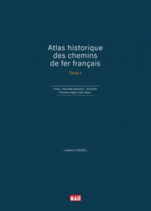 Atlas historique des chemins de fer français (Tome I) 2 Atlas historique des chemins de fer français (Tome I)