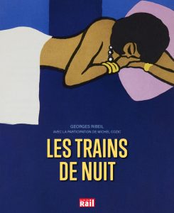 Les trains de nuit. Deux siècles de voyages, de la banquette de bois au wagon-lits 2 Les trains de nuit. Deux siècles de voyages, de la banquette de bois au wagon-lits