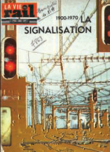 Il était une fois dans La Vie du Rail – 75) 1900-1970. La signalisation (1/2) 5 Il était une fois dans La Vie du Rail – 75) 1900-1970. La signalisation (1/2)