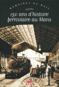 150 ANS D'HISTOIRE FERROVIAIRE AU MANS