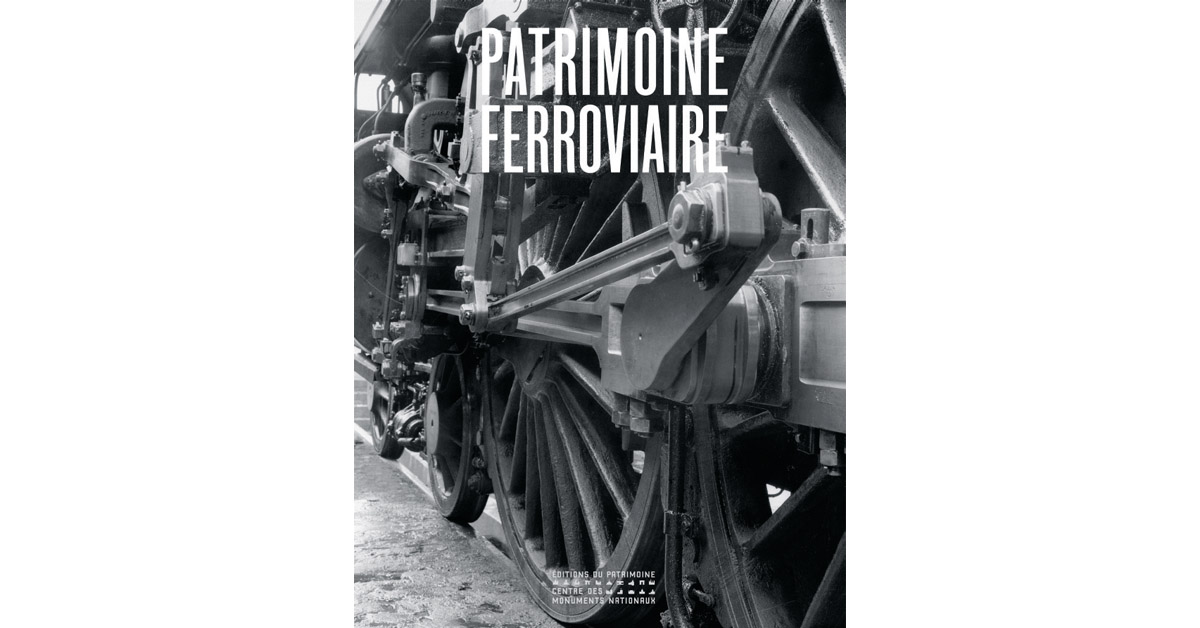 Ouvrage. Toute la beauté du patrimoine ferroviaire français 1 Ouvrage. Toute la beauté du patrimoine ferroviaire français