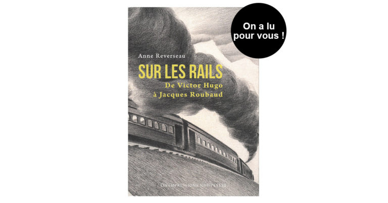 Sur les rails. De Victor Hugo à Jacques Roubaud 4 Sur les rails. De Victor Hugo à Jacques Roubaud