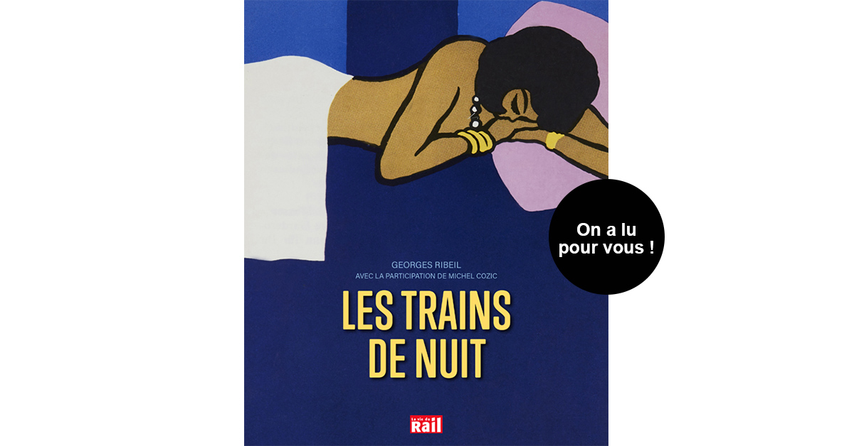 Les trains de nuit. Deux siècles de voyages, de la banquette de bois au wagon-lits 1 Les trains de nuit. Deux siècles de voyages, de la banquette de bois au wagon-lits